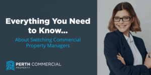 Everything you need to know about switching commercial property managers in Perth WA